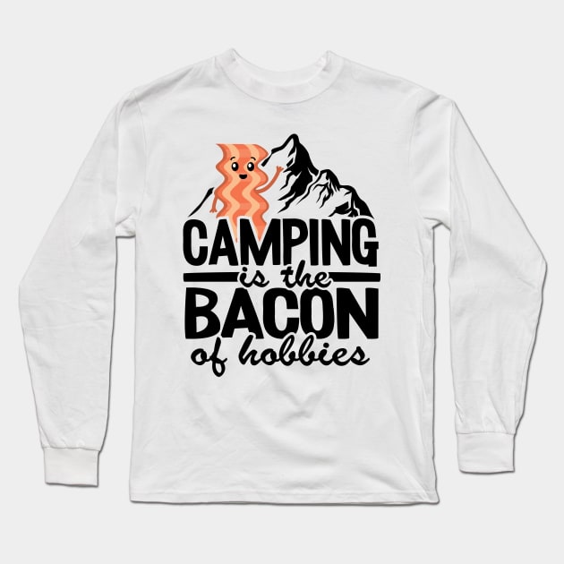 Camping Is The Bacon Of Hobbies Funny Camper Gift Quote Long Sleeve T-Shirt by Kuehni